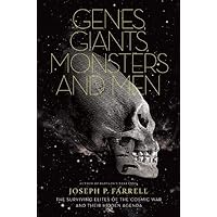Genes, Giants, Monsters, and Men: The Surviving Elites of the Cosmic War and Their Hidden Agenda
