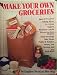 Make Your Own Groceries. Jams & Preserves, Baking Mixes, Ice Cream, Yogurts, Breakfast Cereals..... by 