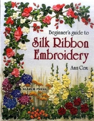 Beginner's Guide to Silk Ribbon Embroidery (Beginner's Guide to Needlecrafts) Paperback – 28 July 1998