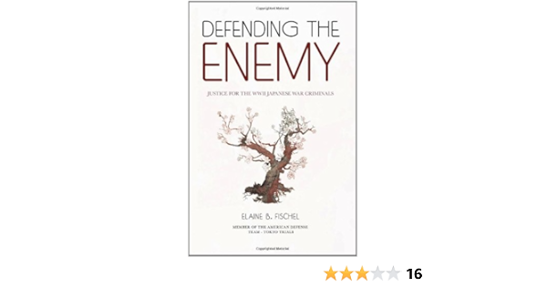 Defending The Enemy Justice For The Wwii Japanese War Criminals Elaine B Fischel 9781935456032 Amazon Com Books