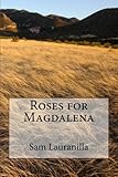 Roses for Magdalena by Sam Lauranilla
