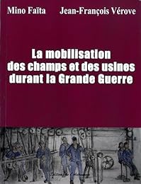 La  mobilisation des champs et des usines durant la Grande guerre