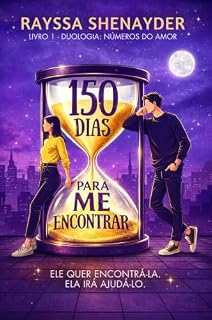 Livro 150 Dias Para Me Encontrar: (Livro 1 - Duologia Números do Amor)