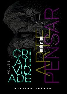 Livro CRIATIVIDADE: EM BUSCA DE SIGNIFICADO PARA O ATO DE CRIAR (ARTE DE PENSAR Livro 1)