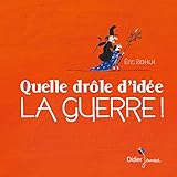 Quelle drole d'idee la guerre ! (French Edition) by