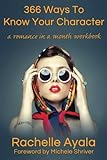 366 Ways To Know Your Character: A Romance In A Month Daily Writing Workbook