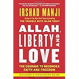 Allah, Liberty and Love: The Courage to Reconcile Faith and Freedom
