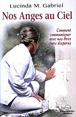 Nos Anges au Ciel : Comment communiquer avec nos êtres chers disparus (French Edition) by Lucinda M. Gabriel
