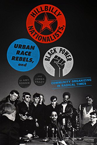 Hillbilly Nationalists, Urban Race Rebels, and Black Power: Community Organizing in Radical Times