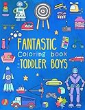 Fantastic Coloring Book for Toddler Boys: Preschool Activity Book for Kids Ages 2-4, with Coloring Pages of Toys, Animals, Trucks, Robots, and All ... (Large Coloring Book for Toddlers) (Volume 2)