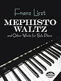 Mephisto Waltz and Other Works for Solo Piano (Dover Music for Piano) by Franz Liszt