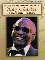 Ray Charles: A Man and His Soul: For Piano/Vocal/Chords (Legendary Performers Series) Ray Charles: A Man and His Soul: For Piano/Vocal/Chords (Legendary Performers Series)