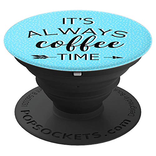 Its Always Coffee Time - Caffeine Loving Slogan - PopSockets Grip and Stand for Phones and Tablets