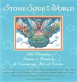 Stone Soup for the World: Stories of Ordinary Kindness and Courageous Acts of Service