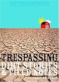 Trespassing: Dirt Stories and Field Notes (Made in Michigan Writers Series)