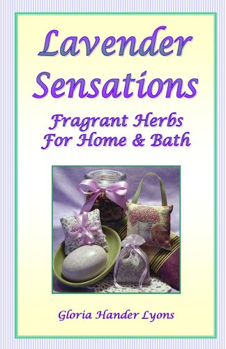 Lavender Sensations: Fragrant Herbs for Home & Bath by Gloria Hander Lyons