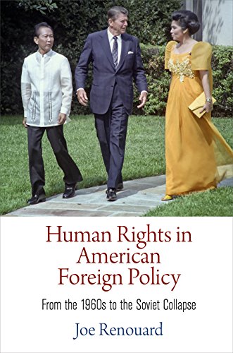 Human Rights in American Foreign Policy: From the 1960s to the Soviet Collapse (Pennsylvania Studies in Human Rights)