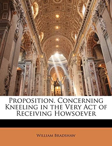 Proposition. Concerning Kneeling in the Very Act of Receiving Howsoever Paperback – Import, 30 Sep 2010