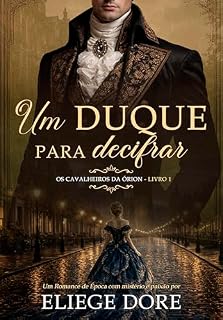 Livro Um duque para decifrar (Os cavalheiros da Órion Livro 1)