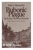 Front cover for the book Bubonic Plague in Early Modern Russia: Public Health and Urban Disaster by John T. Alexander