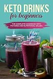 KETO DRINKS FOR BEGINNERS: THE COMPLETE COOKBOOK WITH PICTURES AND NUTRITIONAL VALUES by Shahbaaz Akhtar