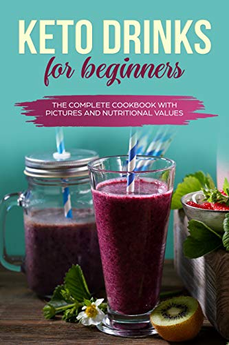 Keto Drinks For Beginners The Complete Cookbook With Pictures And Nutritional Values - 