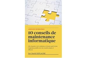 10 conseils de maintenance informatique: Afin de garder votre ordinateur en bonne santé le plus longtemps possible avec des c
