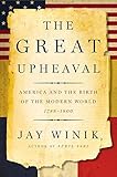 The Great Upheaval: America and the Birth of the Modern World, 1788-1800 by Jay Winik (2007-09-11)