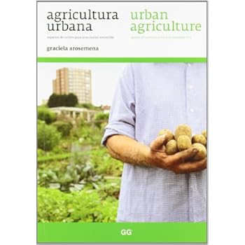Agricultura urbana / Urban agriculture: Espacios de cultivo para una ciudad sostenible