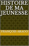 Histoire de ma jeunesse (French Edition) by François Arago