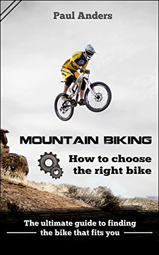 Mountain Biking - MTB : How to choose the right bike: The ultimate guide to finding the bike that fits you