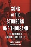 Song of the Stubborn One Thousand: The Watsonville Canning Strike, 1985-87 by Peter Shapiro