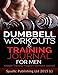 Dumbbell Workouts and Training Journal for Men: Weight Training Program Workout Journal