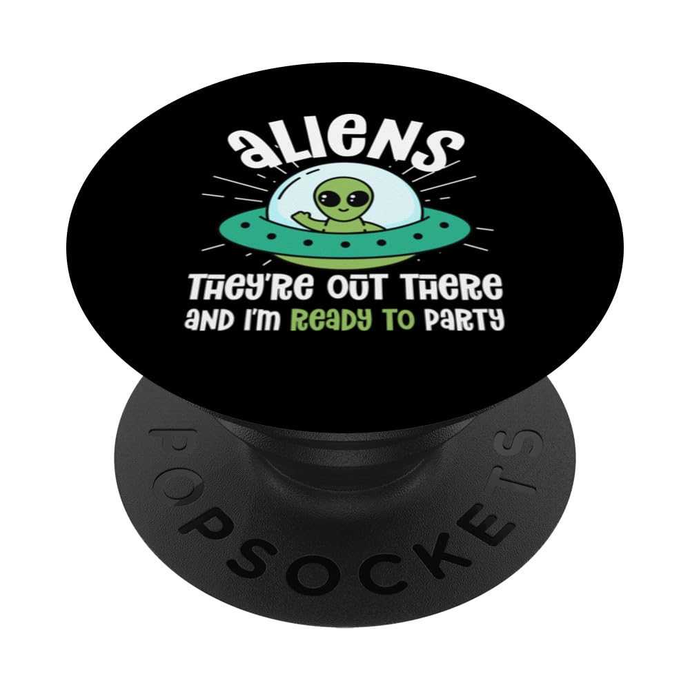 Alien Beliver Aliens theyre out there and Im ready to party PopSockets Swappable PopGrip