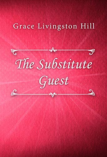 The Substitute Guest by Grace Livingston Hill