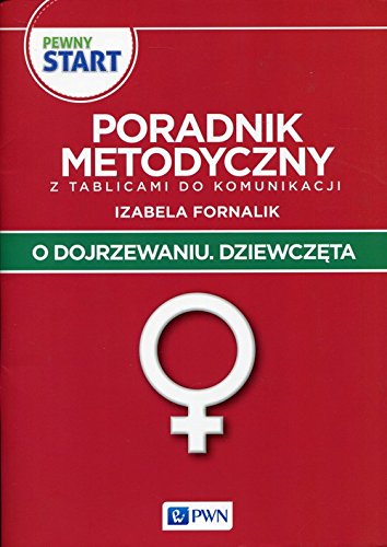 Pewny start. O dojrzewaniu. Dziewczeta. Poradnik metodyczny z tablicami do komunikacji