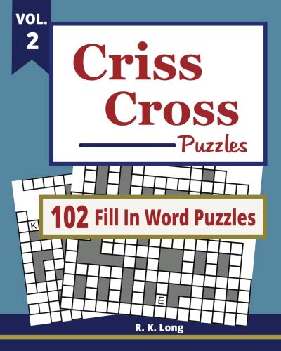 Criss Cross Puzzles, VOL 2: 102 Criss Cross Fill In Word Puzzles (Volume 2) by R K Long