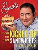 Emeril's Kicked-Up Sandwiches: Stacked with Flavor by Emeril Lagasse
