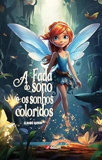 Livro A Fada do Sono e os Sonhos Coloridos: "Desbloqueie o poder da imaginação com A Fada do Sono - uma aventura mágica para noites tranquilas!"