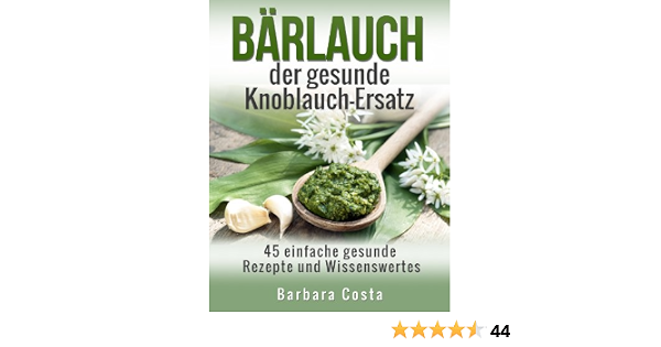 Barlauch Der Gesunde Knoblauch Ersatz 45 Einfache Rezepte Und Wissenswertes Uber Den German Edition Kindle By Costa Barbara Cookbooks Food Wine Ebooks Amazon Com 