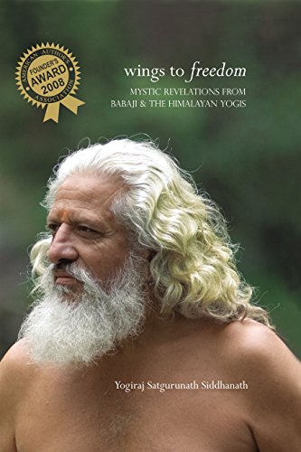 Wings to Freedom: Mystic Revelations From Babaji & The Himalayan Yogis by Yogiraj Satgurunath Siddhanath