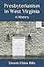 Presbyterianism in West Virginia: A History by Dennis Eldon Bills
