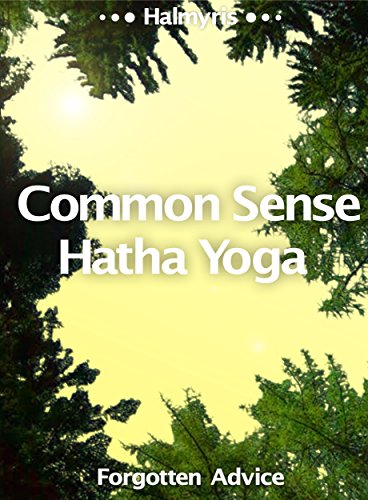 Common Sense Hatha Yoga: Forgotten Advice