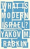Yakov M. Rabkin, "What Is Modern Israel?" (U Chicago Press, 2016)