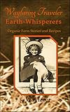 Wayfaring Traveler: Earth-Whisperers: Organic Farm Stories and Recipes by 