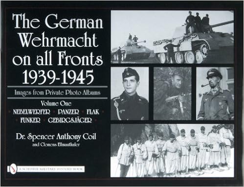 The German Wehrmacht On All Fronts 1939 1945 Images From Private Photo Albums Vol 1 Nebelwerfer Panzer Flak Funker Gebirgsjager Coil Dr Spencer Anthony 9780764327834 Amazon Com Books