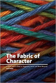 The Fabric of Character: A Wise Giver's Guide to Supporting Social and Moral Renewal The Fabric of Character: A Wise Giver's Guide to Supporting Social and Moral Renewal