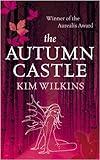Front cover for the book The Autumn Castle by Kim Wilkins