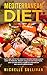 Mediterranean Diet: Tasty And Satisfying Healthy Recipes For Beginners Easy To Prepare, Weight Loss, A 28-Day Food Plan, Low-Calorie Meals, Diabetes Prevention And Health Improvement by Michelle Sullivan