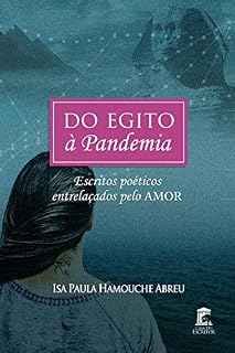 Livro Do Egito à Pandemia: Escritos Poéticos Entrelaçados pelo Amor
